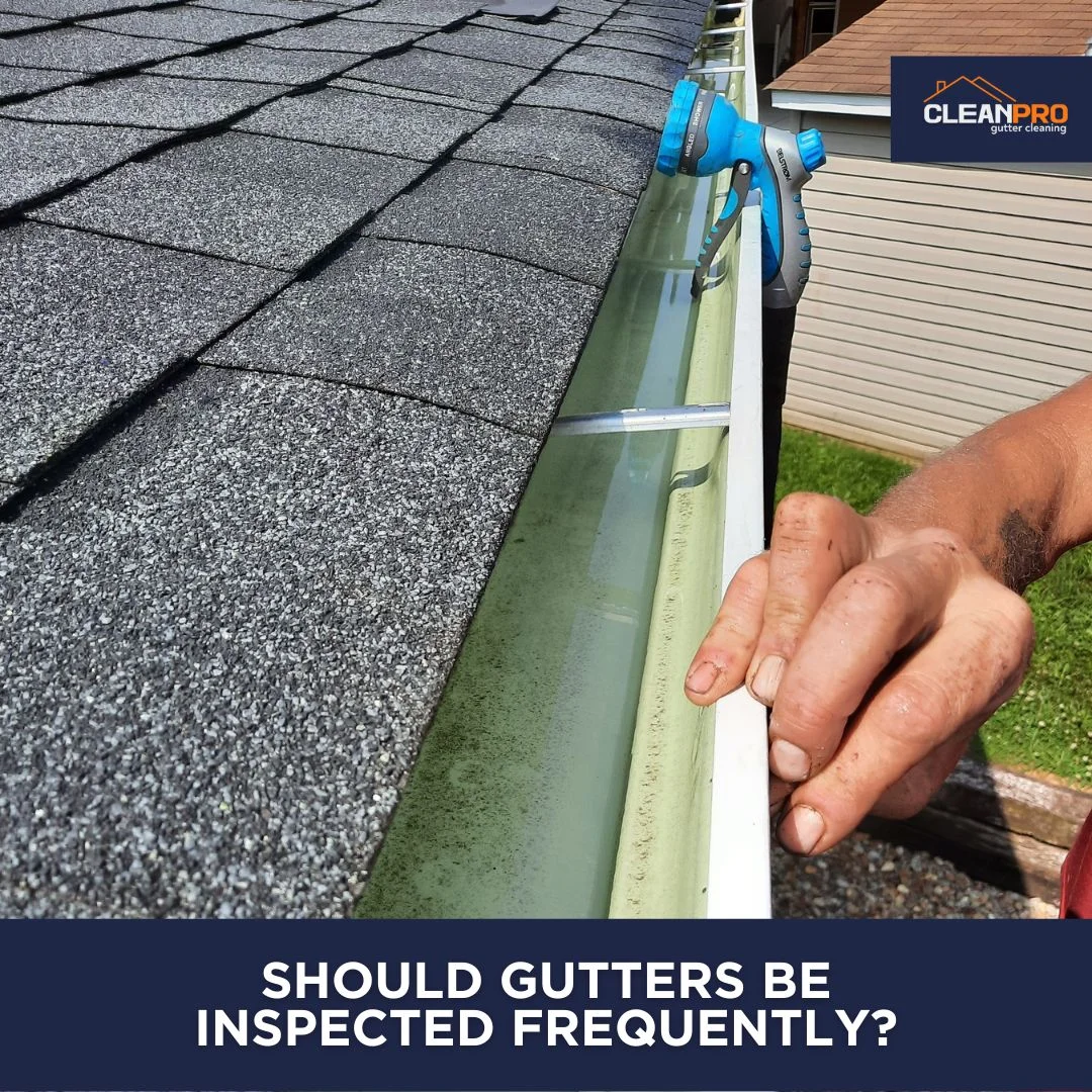 Gutters should be inspected frequently.