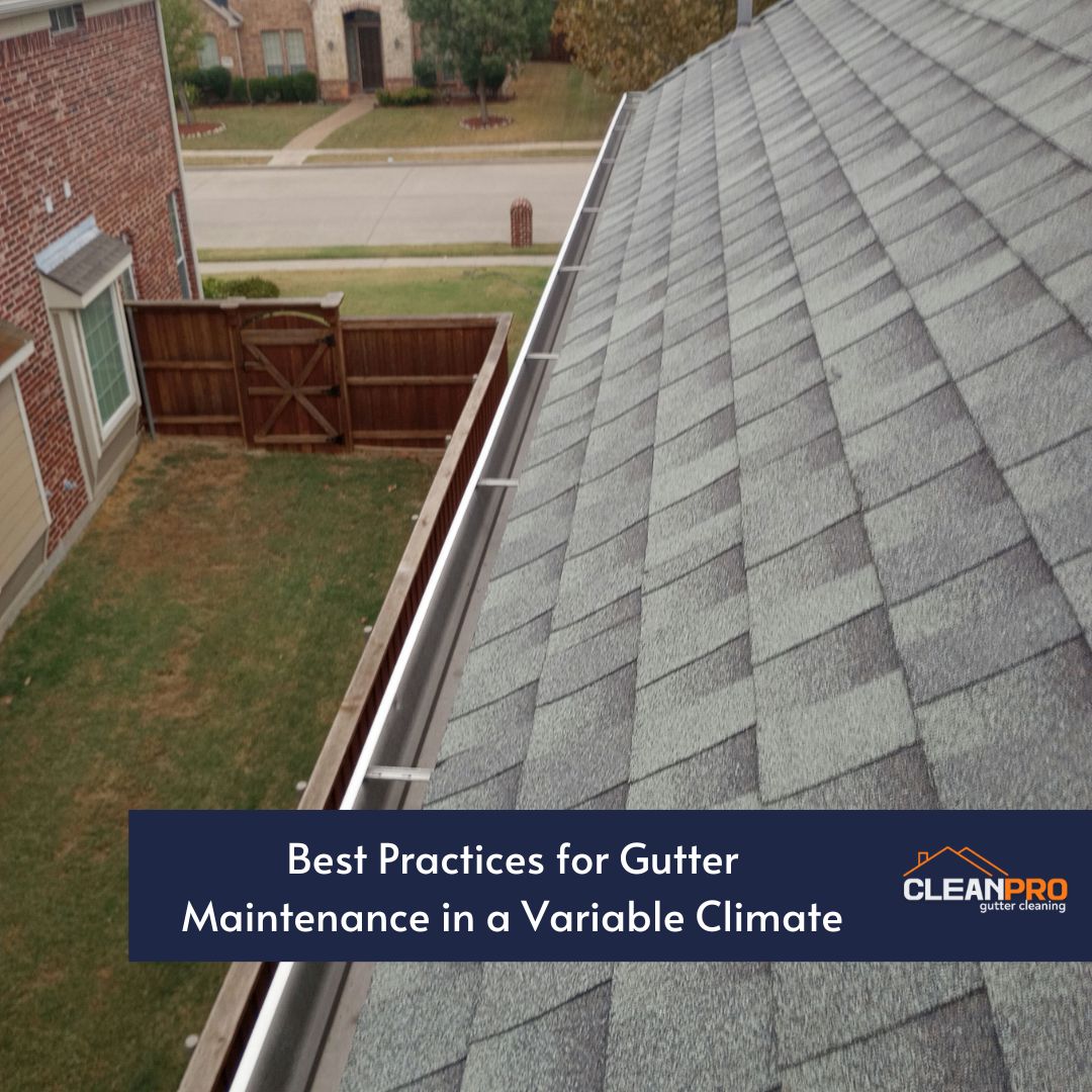 Best Practices for Gutter Maintenance in a Variable Climate