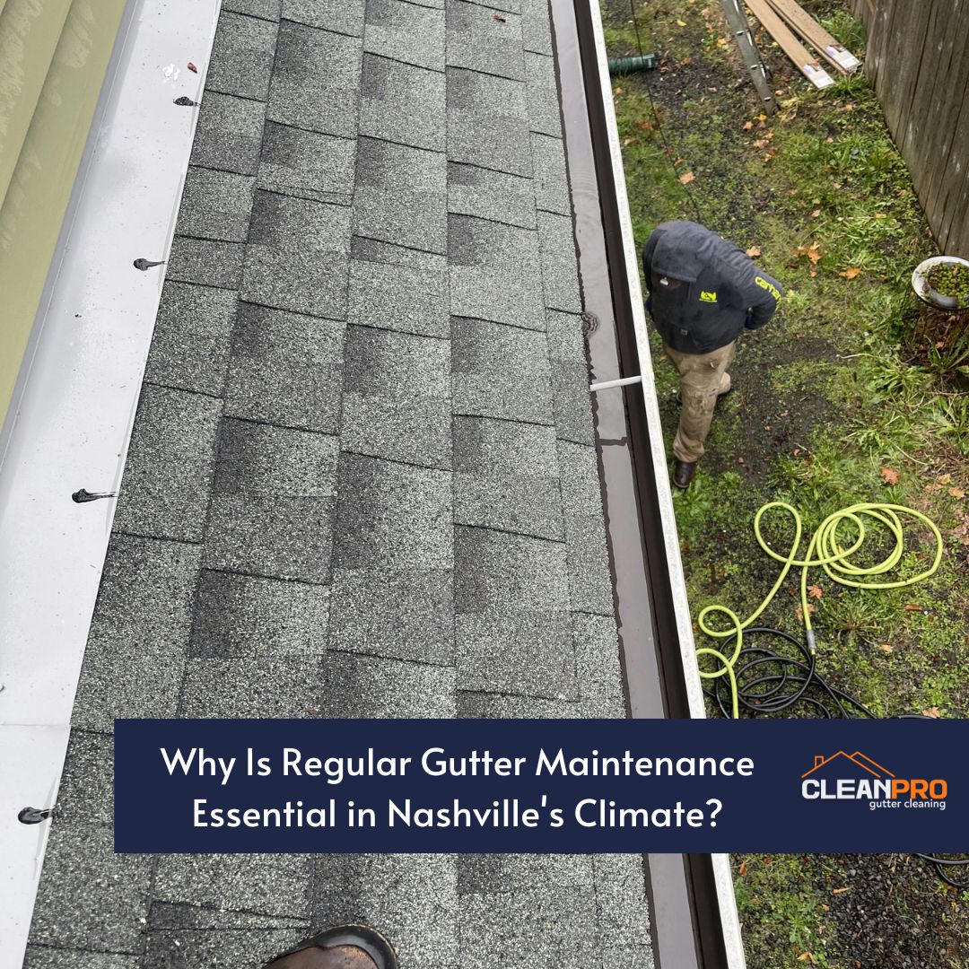 Why Is Regular Gutter Maintenance Essential in Nashville's Climate?