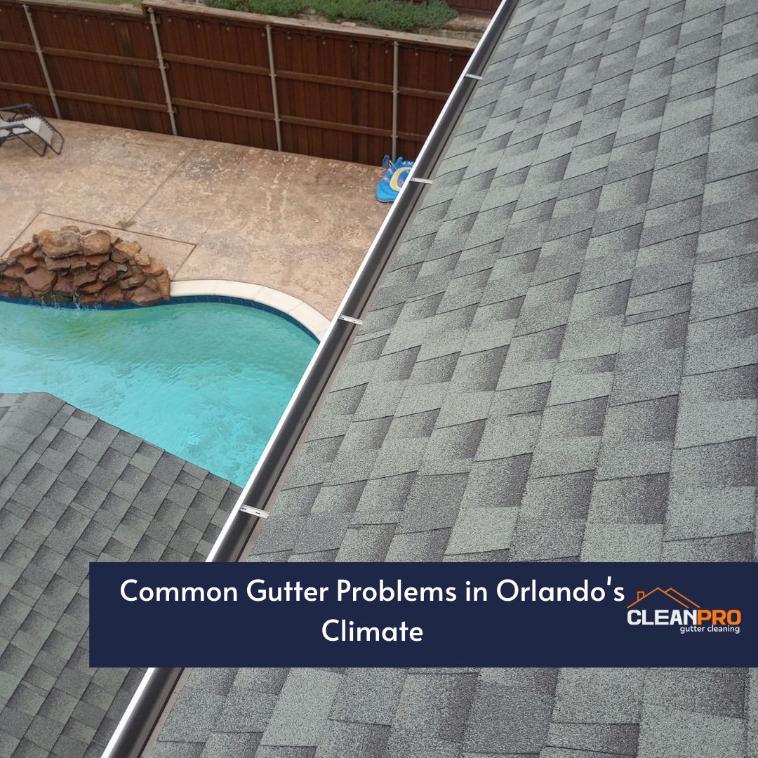 Common Gutter Problems in Orlando's Climate