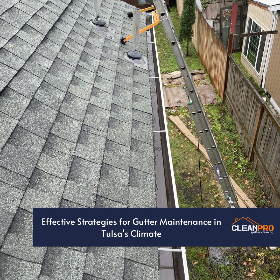 Effective Strategies for Gutter Maintenance in Tulsa's Climate